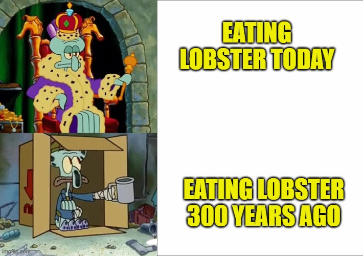 Oh those poor people - lobsters were poor man's chicken